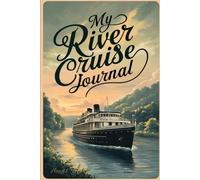My River Cruise Journal: With 100 Prompts to Record Your Big Adventures at Sea