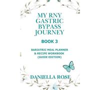 My RNY Gastric Bypass Journey Bariatric Meal Planner & Recipe Workbook: Plan, Log, and Personalize Your Nutrition for Long-Term Success