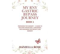 My RNY Gastric Bypass Journey: Preparing for Surgery - A Guide to Building Knowledge, Confidence, and Readiness for Weight Loss Surgery