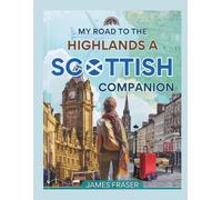 MY ROAD TO THE HIGHLANDS: A SCOTTISH TRAVEL COMPANION