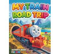 My Road Train Trip Activity Book For Kids Ages 4-6: Fun Train-Themed Mazes, Coloring Pages, Dot-to-Dot, Puzzles and Learning Games for Preschoolers, Kindergarten Kids and Little Boys and Girls