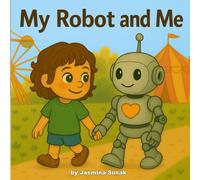 My Robot and Me: A Beautiful Picture Book About Friendship, Curiosity & Growing Up With Robots