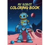My Robot Coloring Book: Perfect Robot Coloring Fun for Kids Who Love Gadgets and Sci-Fi