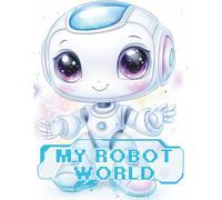 My Robot World: Cute Robot Coloring Book for Kids Ages 4-8