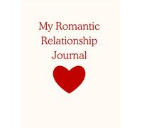 My Romantic Relationship Journal: Examine Your Love & Dating Life With Reflective Writing Prompts / Cultivate a Healthy Partnership and Effective ... Boyfriend, Girlfriend / Workbook for Women