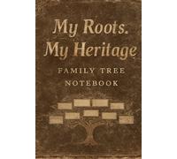 My Roots, My Heritage: A Family Tree Journal: Record Generations, Preserve Legacy, Celebrate Kinship