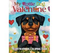 My Rottie Dog Valentine Heartwarming Coloring Book: Cute and Easy Coloring Fun for Dog Lovers on Valentine’s Day