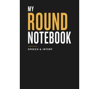 My Round Notebook Speech & Interp: For Speech & Debate Tournaments, Oral Interpretation, Round Observations & Student Reflection