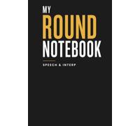 My Round Notebook Speech & Interp: For Speech & Debate Tournaments, Oral Interpretation, Round Observations & Student Reflection
