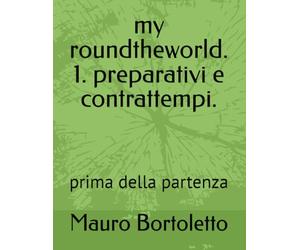 my roundtheworld. 1. preparativi e contrattempi.: prima della partenza