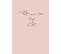 My Routine My Rules Organizing Life One Day at a Time: A Minimalist Journal for Daily Structure and Personal Focus