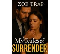 My Rules of Surrender: A Steamy Dominant-Submissive Grumpy Boss Workplace Romance