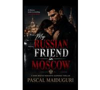 My Russian friend in Moscow: A Dark Bratva Romantic Suspense Thriller