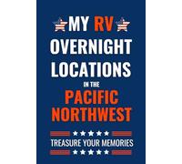 My RV Overnight Locations In The Pacific Northwest: - The Comprehensive Travel Journal for your RV Adventures.