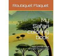 My Safari coloring book: Safari animals Kenya Serengeti Tanzania Africa