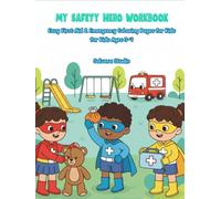 MY SAFETY HERO WORKBOOK: The Ultimate First Aid & Emergency Prep Coloring Book: Fun Safety Lessons, Life Skills & Super Helper Training for Kids Ages 3-7