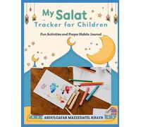 My Salat Tracker for Children: Fun Activities and Prayer Habits Journal