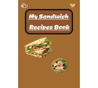 My Sandwich Recipes Book: My Sandwich Making Recipe Journal | personalized sandwich making cookbook | make and create your special sandwich recipe ... | bread, cheese, meat, p&j recipe log book
