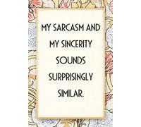 My Sarcasm And My Sincerity Sound Surprisingly Similar: Funny Saying Notebook for Women, School, Teacher, Office , Coworker, Boss, Secret Santa, Parents (110 lined pages)