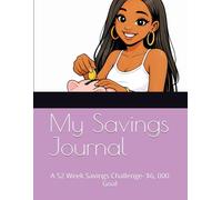 My Savings Journal: A 52 Week Savings Challenge- $6, 000 Goal