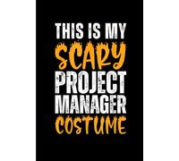 My Scary Project Manager Costume Funny: Funny Gift 6x9 Planner, Journal, Notebook, Composition Book, Diary for Women, Men, Teens, and Children