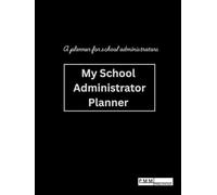 MY SCHOOL ADMINISTRATOR PLANNER: An Academic Organizer For School Administrators; Head teachers, Principals, Vice-principals, & school managers, 8.25×11, Undated, Large, Monthly layout