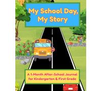 My School Day, My Story: A 1-Month After-School Journal for Kindergarten and First Grade