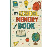 My School Memory Book: A Keepsake Journal for Kids to Reflect, Draw, and Remember Their School Year