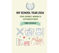 MY SCHOOL YEAR 2026: Your Journey, Memory & Autograph Book: Time Capsule