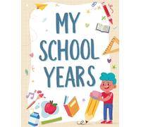 My School Years: A Memory Keepsake Book from Pre-K to 12th Grade: Capture First & Last Day of School Photos, Teacher Names, and Special Moments | Full Colour Premium School Memory Book for Kids | Educational Journey Scrapbook for Every Grade