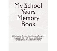 My School Years Memory Book: A Minimalist School Year Memory Book for Grades K-12 with Space for Photos, Reflections & Milestone Moments