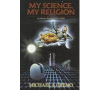 My Science, My Religion: Academic Papers 1994-2009