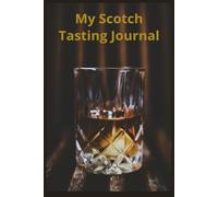 My Scotch Tasting Journal: The Art of the Dram: A Personal Tasting Log...6x9inches, 100 pages