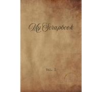 My Scrapbook Vol. 1: Blank Junk Journal with Vintage Old Paper, Boho Art, and Floral Backgrounds for Scrapbooking