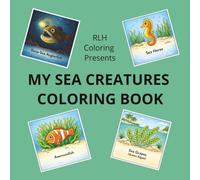MY SEA CREATURES COLORING BOOK: Stress Relief Coloring Book for Adults, Kids and Teen | Featuring Creatures of the Sea, Including Easy to Color ... and Enjoyable | Share With Family/Friends.