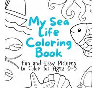 My Sea Life Coloring Book: Fun and Easy Pictures to Color for Ages 0-5