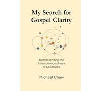 My Search For Gospel Clarity: Understanding the Interconnectedness of Scriptures