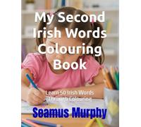 My Second Irish Words Colouring Book: Learn 50 Irish Words Through Colouring