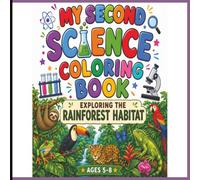 My Second Science Coloring Book: Exploring the Rainforest Habitat (Ages 5-8)