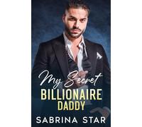 My Secret Billionaire Daddy: A Brother's Best Friend Romance