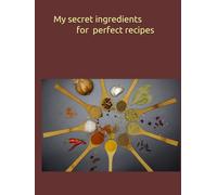 My secret ingredients for perfect recipes