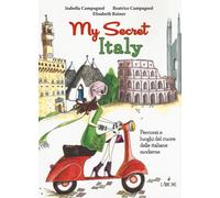 My secret Italy. Percorsi e luoghi del cuore delle italiane moderne - Camp...