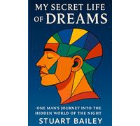 My Secret Life of Dreams: One Man's Journey Into the Hidden World of Night