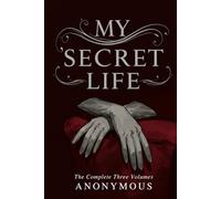 MY SECRET LIFE: The Complete Three Volumes
