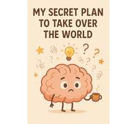 My Secret Plan to Take Over the World