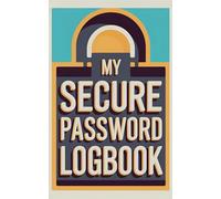My Secure Password Logbook: A Compact 5 x 8 Inch Password Organizer with 82 Pages to Store Login Details, Security Questions, and Account Recovery Information Safely