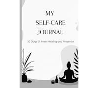 MY SELF-CARE JOURNAL: 30 Days of Inner Healing and Presence