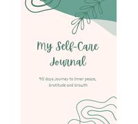 My Self Care Journal: 90 days journey to Inner peace, Gratitude and Growth.