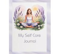 My Self Care Journal: A Guided Path to Stress Relief, Relaxation, and Self Love: Beautifully Designed, Colorful Pages - Perfect for Anyone Seeking Calm