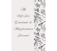 My Self-Love ,Gratitude & Manifestation Journal: For Anxiety Relief -Calm Your Mind, Shift Your Thoughts & Attract Positive Energy Daily